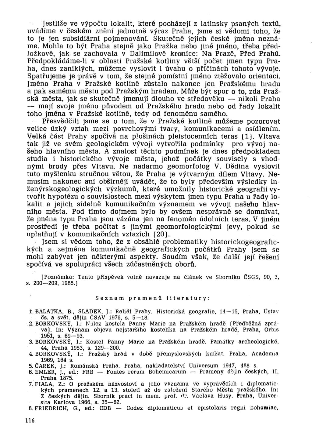 Jestlize ve vypoctu lokalit, ktere pocha.zejiz latinsky psanych textu, uvadime v ceskem zneni jednotne vyraz Praha, jsme si vedomi toho, ze to je jen subsidiarni pojmenovani.