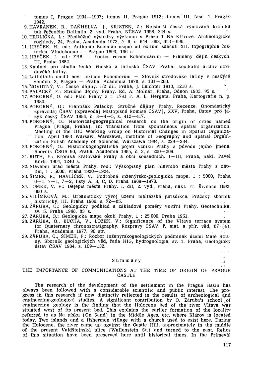 tomus, Pragae 1904-1907; tomus, Pragae 1912; tomus, fasc.1, Pragae 1942. 9. HAVRAEK, B., DAHEtKA, J., KRSTE, Z.: ejstarsi ceska rymovana kronika tak i'eceneho Dalimila. 2. vyd.