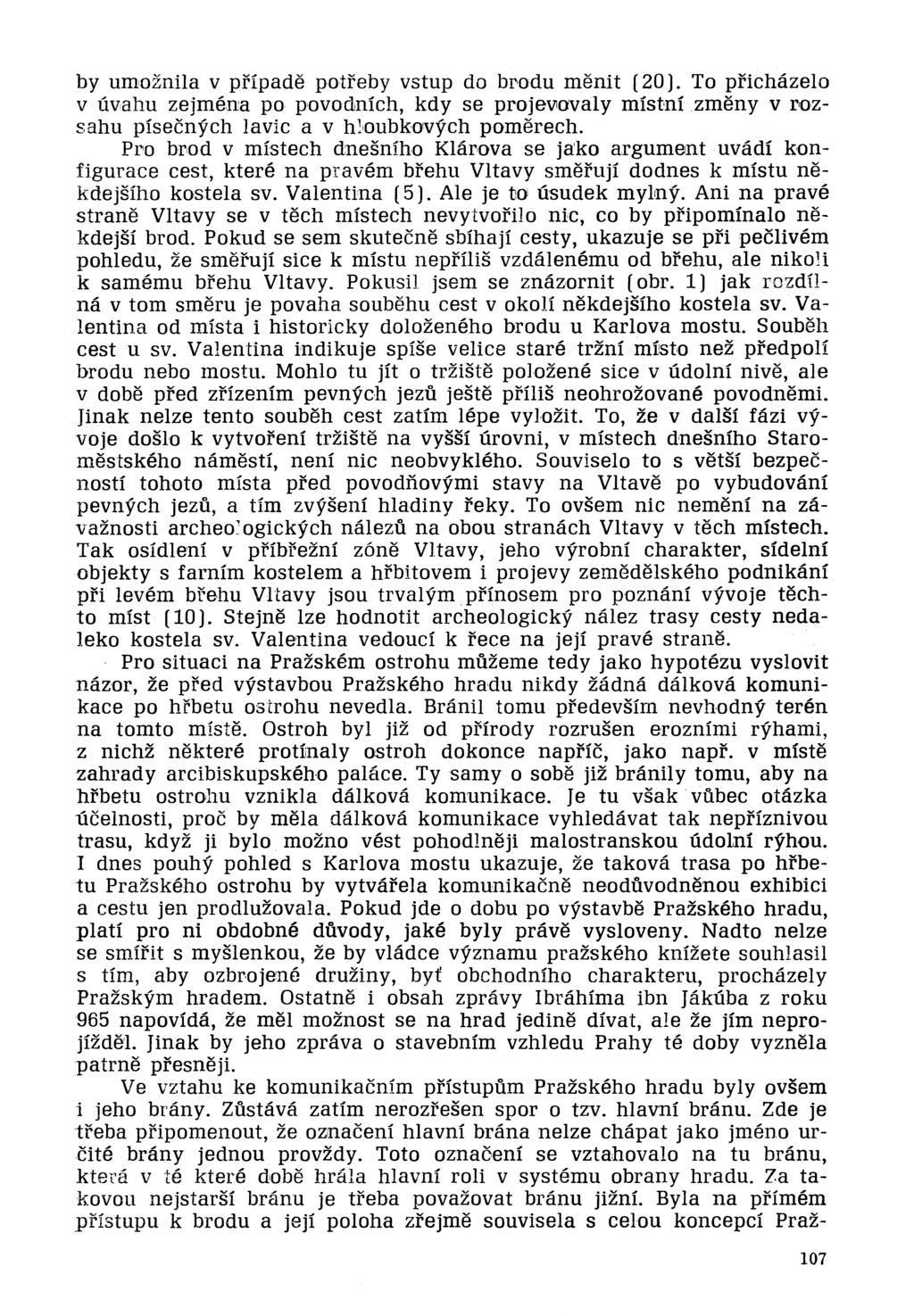 by umoznila v pripade potreby vstup do bl'odu me nit (20). To pric.zelo v uvahu zejmena po povodnich, kdy se projevova1y mistnizmeny v rozsahu pisecnych lavic a v hloubkovych pomerech.