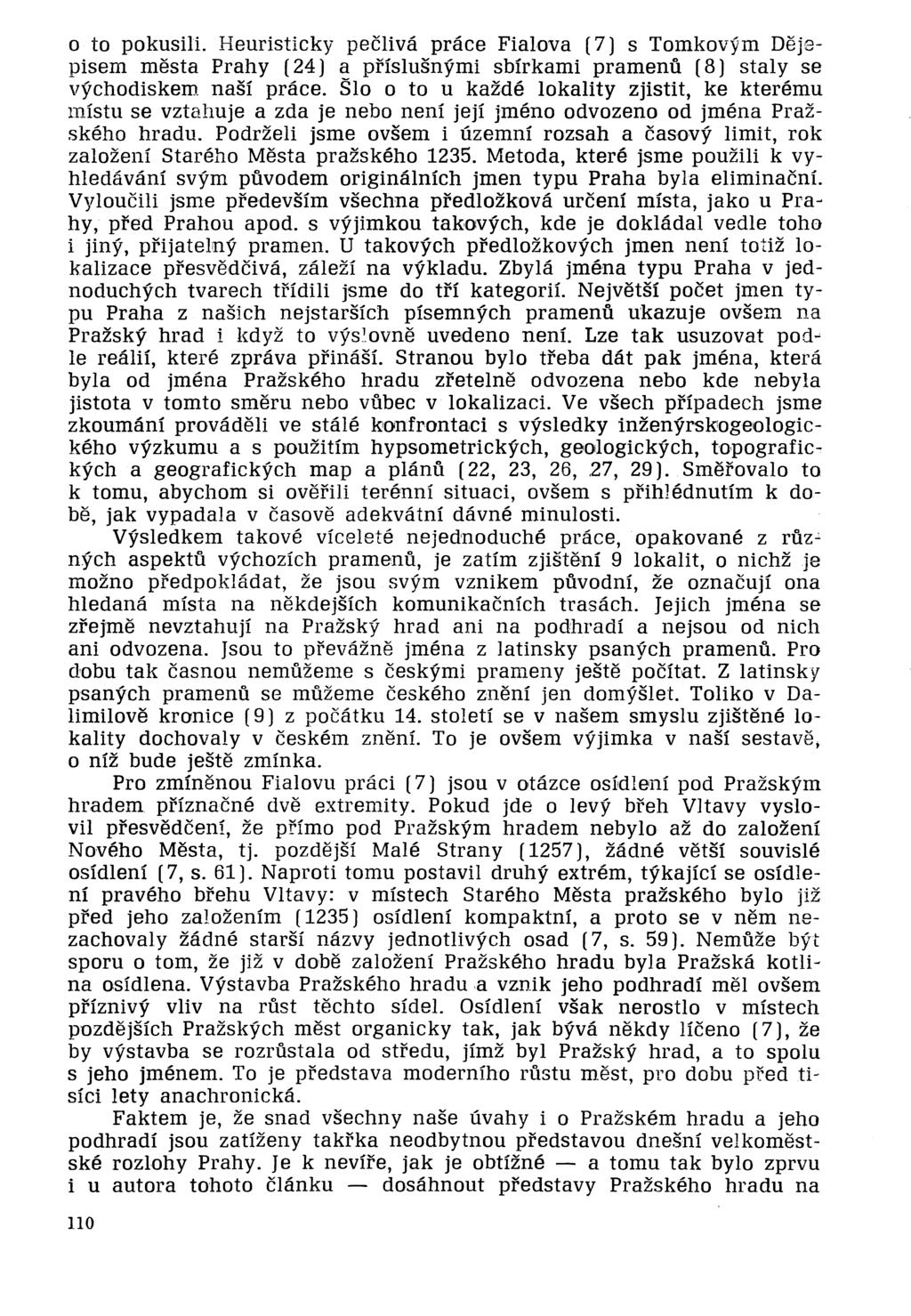 a to pokusili. Heuristicky pecliva prace Fialova (7) s Tomkovym Dejepisem mesta Prahy (24) a prislusnymi sbirkami pramenii (8) staly se vychodiskem nasi prace.