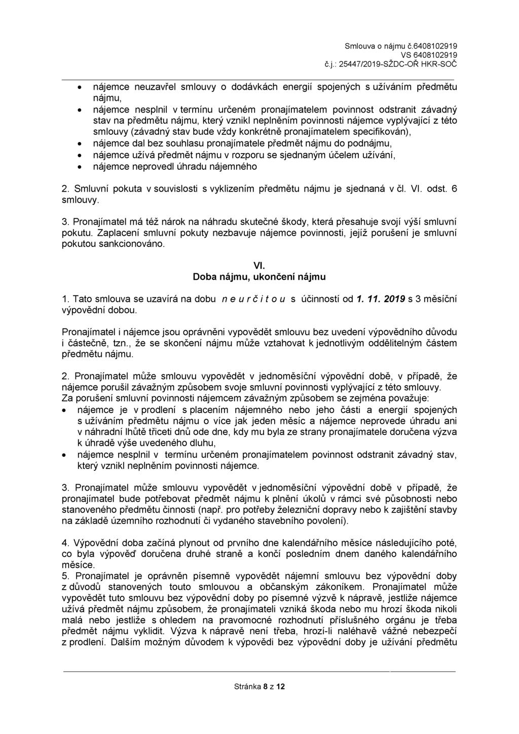 nájemce neuzavřel smlouvy o dodávkách energií spojených s užíváním předmětu nájmu, nájemce nesplnil v termínu určeném pronajímatelem povinnost odstranit závadný stav na předmětu nájmu, který vznikl