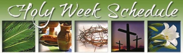 PALM SUNDAY OF THE PASSION OF THE LORD, APRIL 10 th REGULAR SCHEDULE OF WEEKEND MASSES MONDAY OF HOLY WEEK, APRIL 11 th 8:00 AM MASS AT ST.