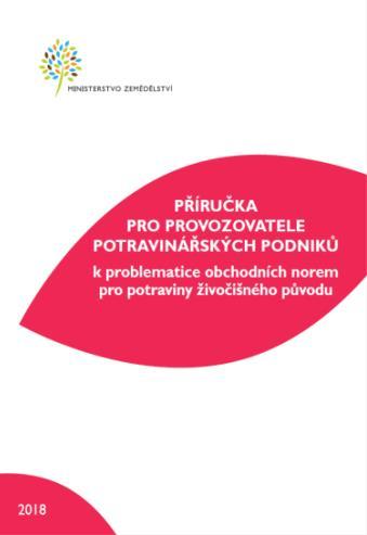 o potravinách a tabákových výrobcích a jeho prováděcí právní předpisy MZe (2018) Příručka pro provozovatele potravinářských podniků k základním předpisům potravinového práva EU (2018) Příručka pro