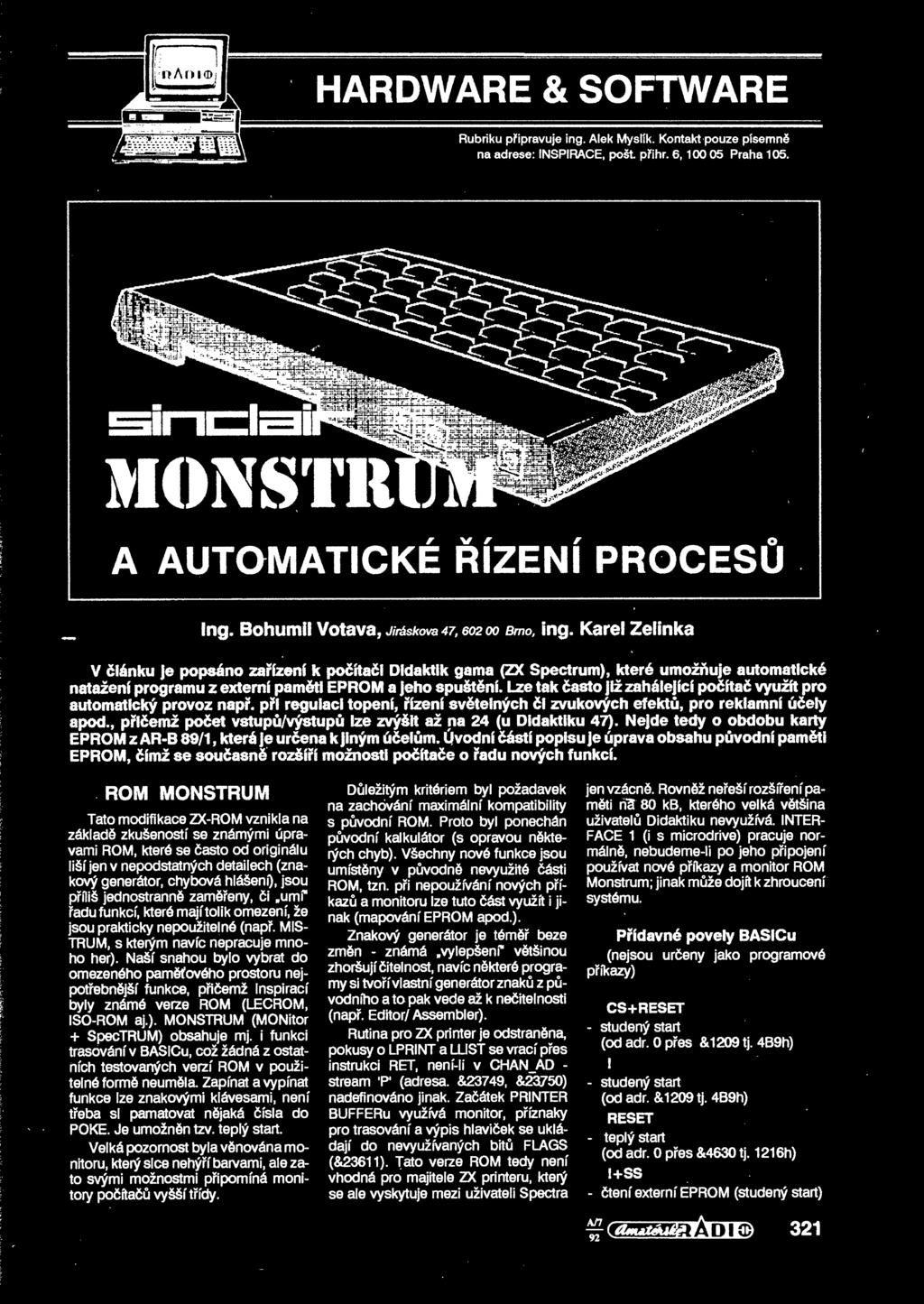 Karel Zelinka V dlanku je popsano zarizeni k poditadi Didaktik gama (ZX Spectrum), kters umoznuje automaticke natazenf programu z extern! pamsti EPROM a jeho spu&t&nf.