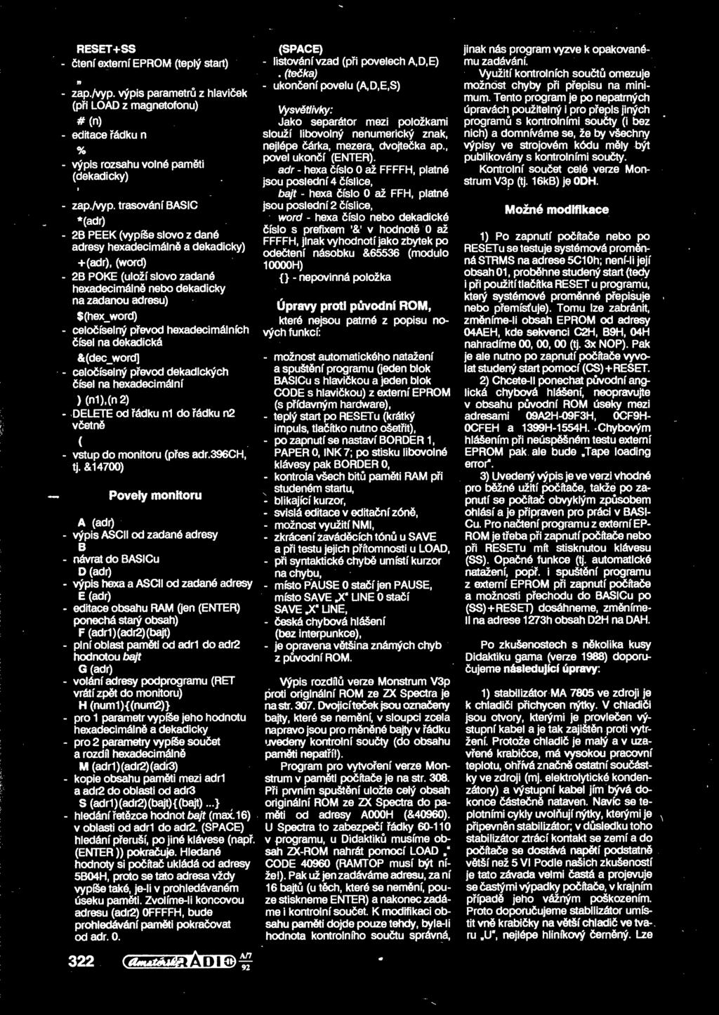 trasovdni BASIC *(adr) 2B PEEK (vypide slovo z dand adresy hexadecimaln a dekadicky) +(adr), (word) 2B POKE (ulozf slovo zadand hexadecimdlnd nebo dekadicky na zadanou adresu) $(hex_word) celodfselny