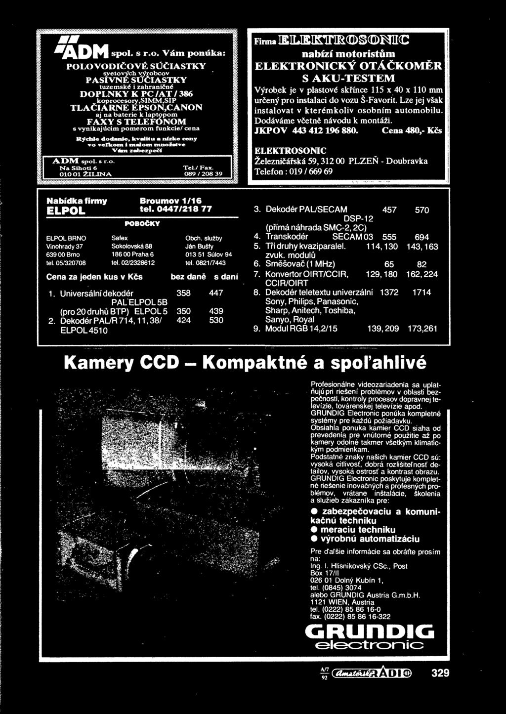 Podstatne znaky na ich kamier CCD su: vysoka citiivost, dobra rozlisitefnost detailov, vysoka ostrost a kontrast obrazu.