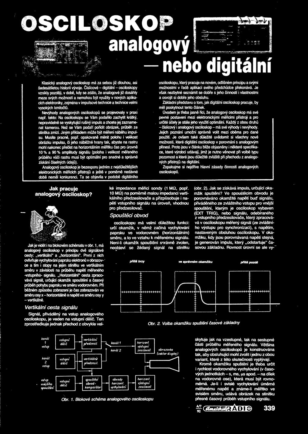 technice a technice velmi vysokych kmitodtu. Nevyhody analogovych osciloskopu se projevovaly v praxi napf.