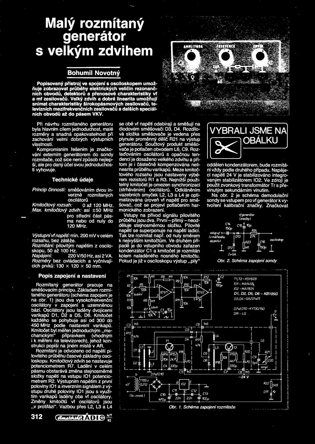Velky zdvih a dobra linearita umoznujf sni'mat charakteristiky sirokopasmovych zesilovacu, televiznich mezifrekvencnfch zesilovacu a daldfch specialnich obvodu az do pasem VKV.