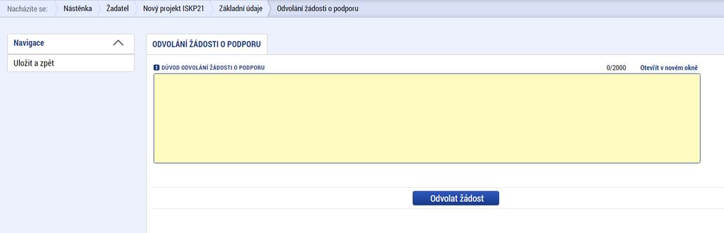 Toto tlačítko žadatel použije pouze v případě, že se rozhodne odvolat podanou žádost. Systém žadatele upozorní na to, že touto volbou bude žádost nevratně vyřazena z procesu hodnocení.