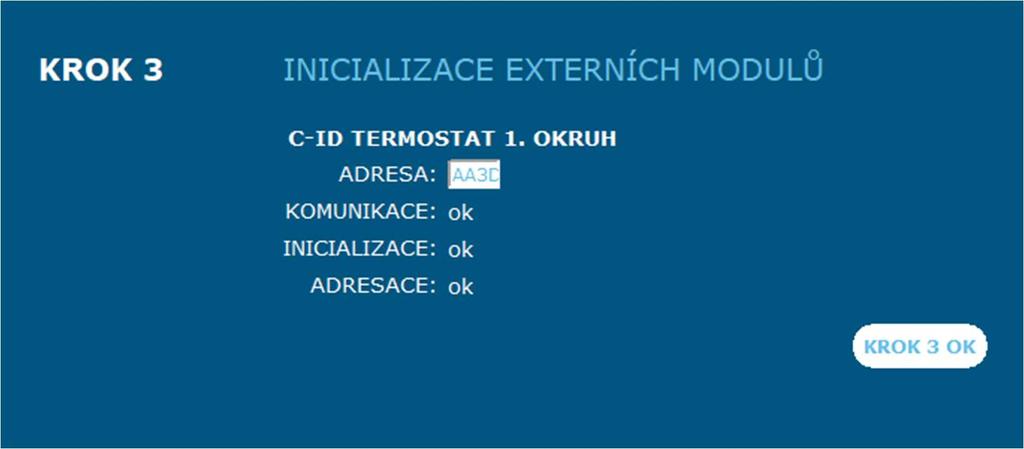 Obrázek 17: Párování - krok 3 zadejte adresu prostorového termostatu (pod spodním krytem příslušného termostatu) a klikněte na KROK 3 OK, objeví se další tabulka (viz Obrázek 18) Obrázek 18: