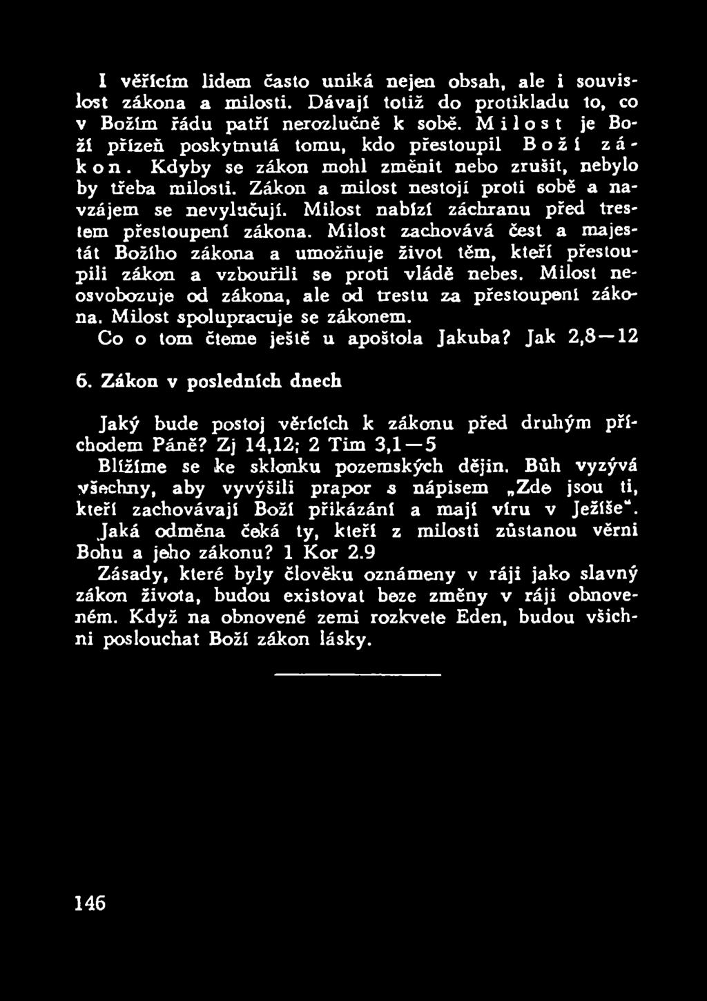 Milost nabízí záchranu před trestem přestoupení zákona. Milost zachovává čest a majestát Božího zákona a umožňuje život těm, kteří přestoupili zákon a vzbouřili se proti vládě nebes.