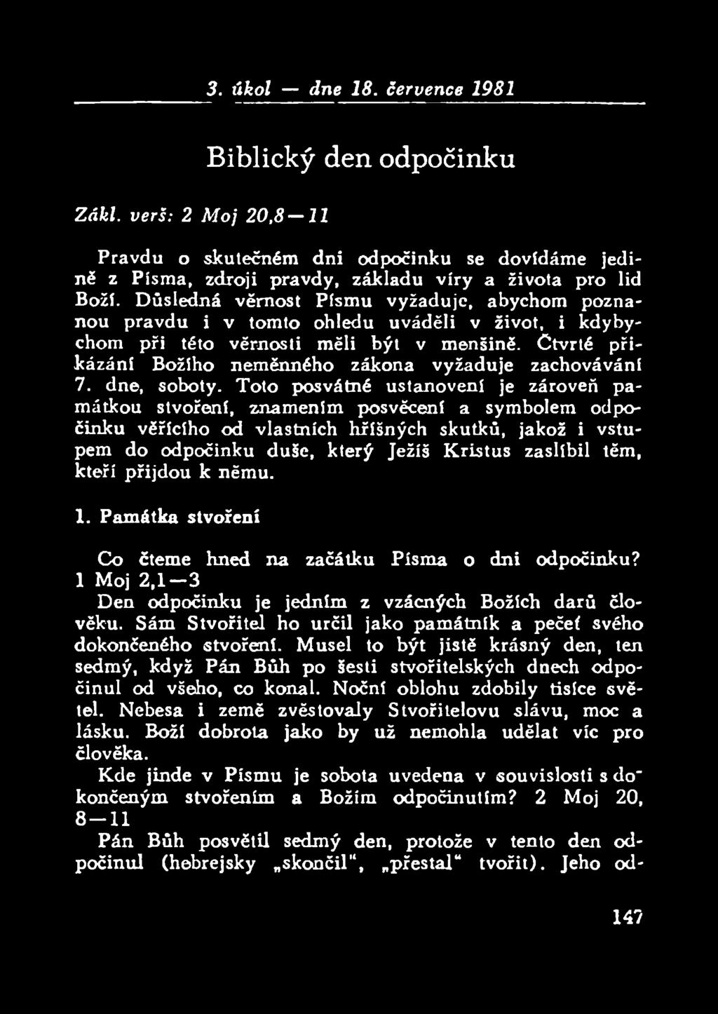 Důsledná věrnost Písmu vyžaduje, abychom poznanou pravdu i v tomto ohledu uváděli v život, i kdybychom při této věrnosti měli být v menšině.