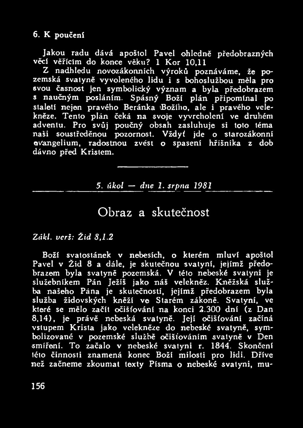 Spásný Boží plán připomínal po staletí nejen pravého Beránka 'Božího, ale i pravého velekněze. Tento plán čeká na svoje vyvrcholení ve druhém adventu.