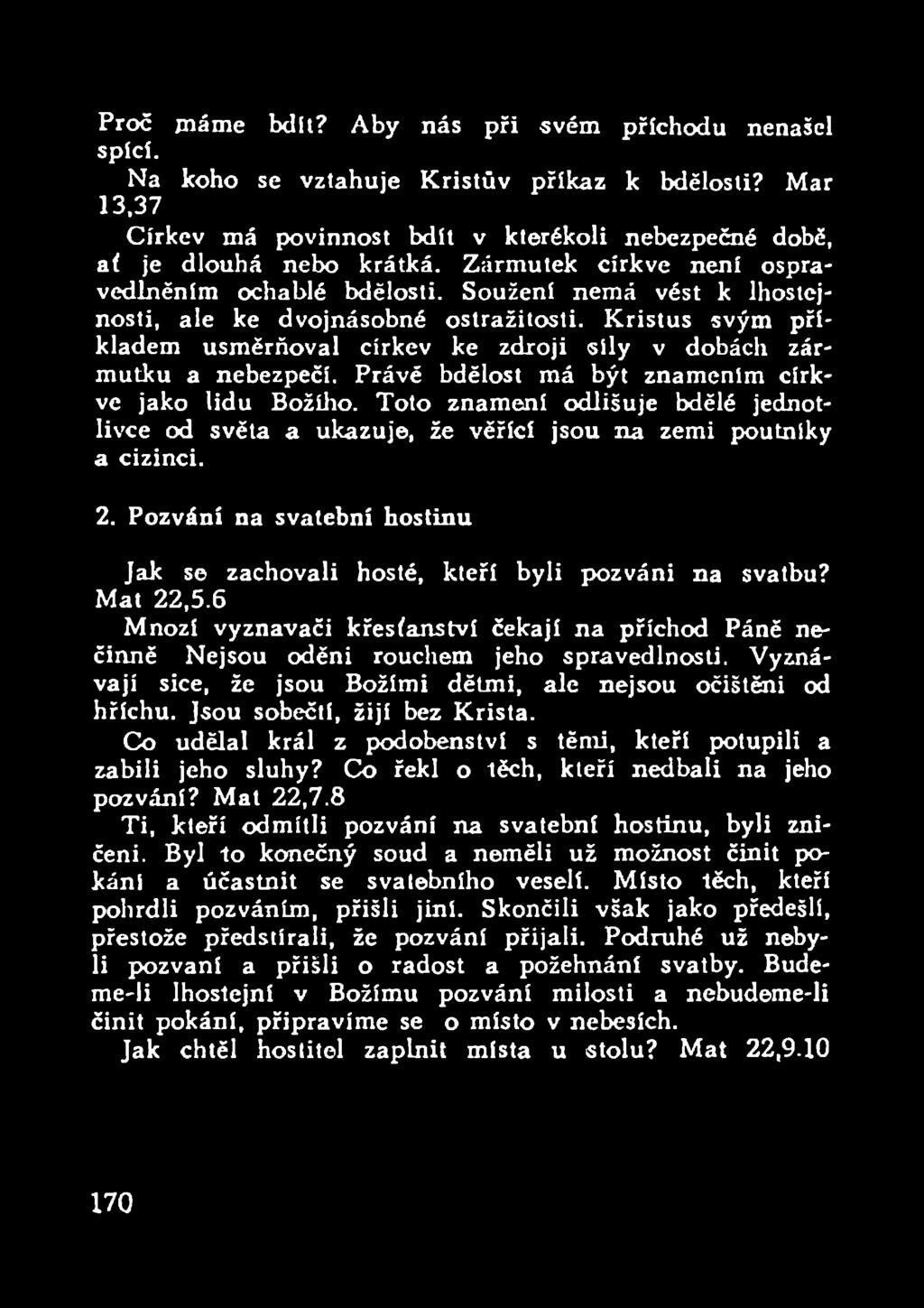 Kristus svým příkladem usměrňoval církev ke zdroji síly v dobách zármutku a nebezpečí. Právě bdělost má být znamením církve jako lidu Božího.