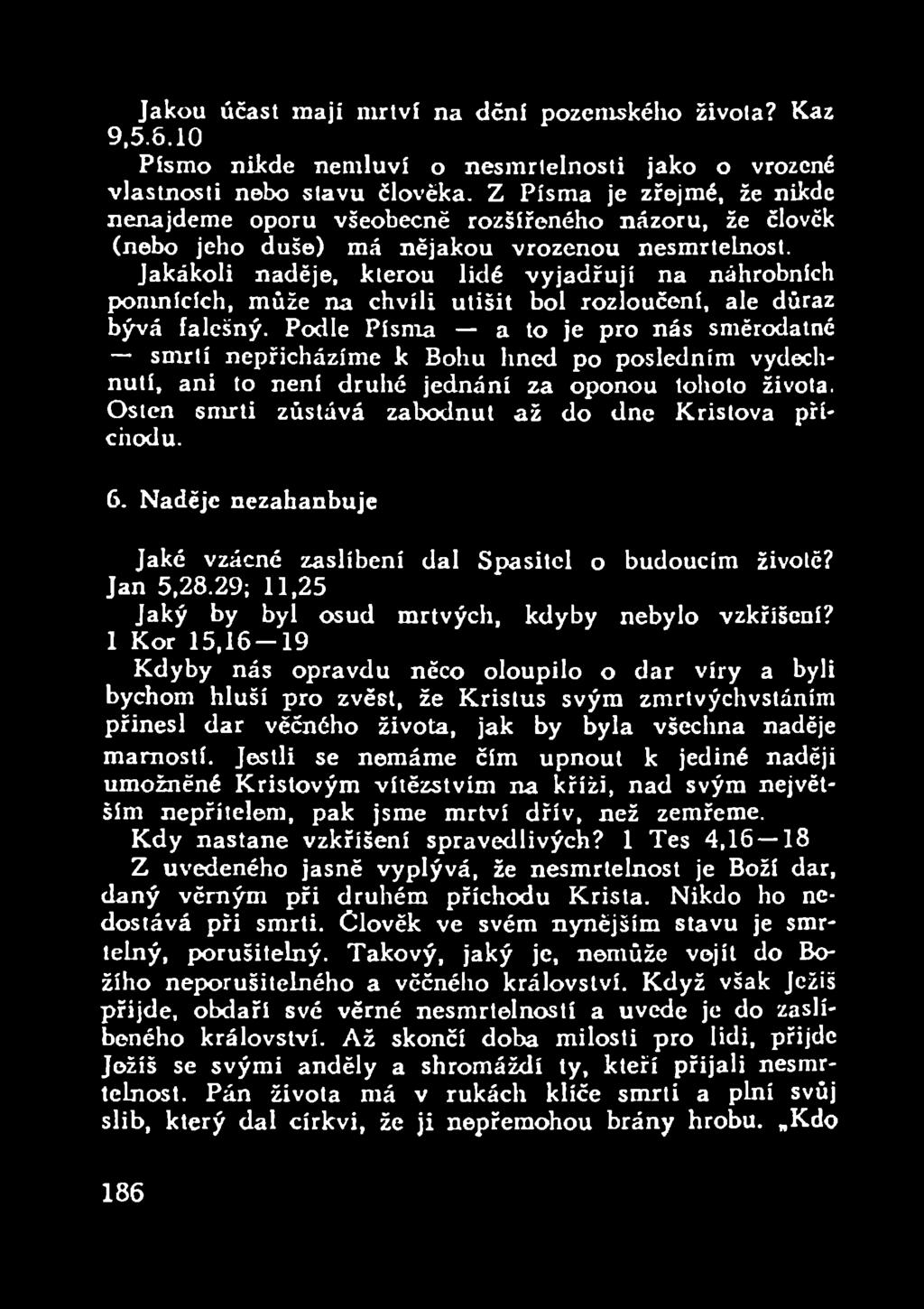 Jakákoli naděje, kterou lidé vyjadřují na náhrobních pomnících, může na chvíli utišit bol rozloučení, ale důraz bývá falešný.