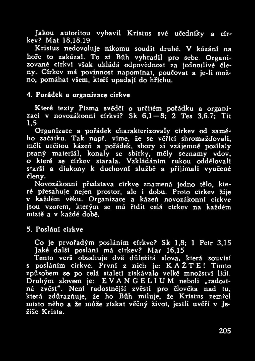 Pořádek a organizace církve Které texty Písma svědčí o určitém pořádku a organinovozákonní církvi? Sk 6,1 8; 2 Tes 3,6.7; Tit zaci v 1.5 Organizace a pořádek charakterizovaly církev od Samého začátku.