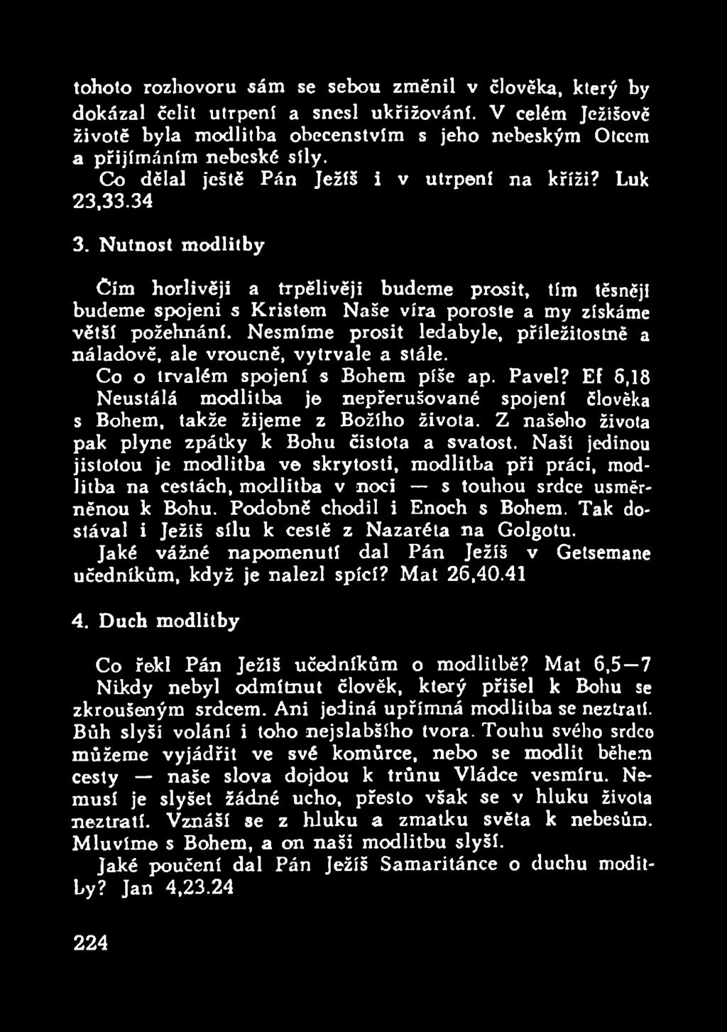 Nutnost modlitby Čím horlivěji a trpělivěji budeme prosit, tím těsněji budeme spojeni s Kristem Naše víra poroste a my získáme větší požehnání.