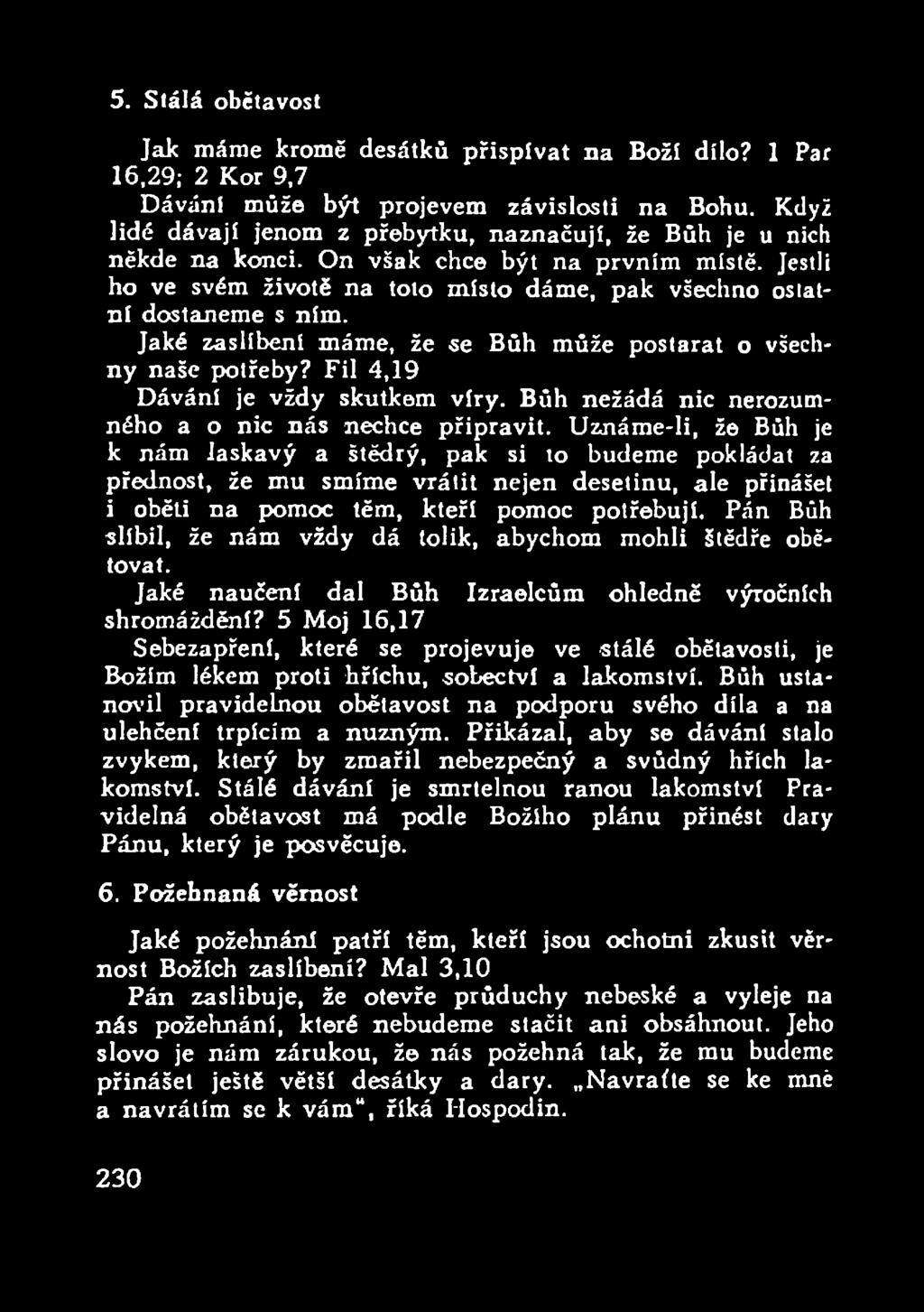 Jaké zaslíbení máme, že se Bůh může postarat o všechny naše potřeby? Fil 4,19 Dávání je vždy skutkem víry. Bůh nežádá nic nerozumného a o nic nás nechce připravit.