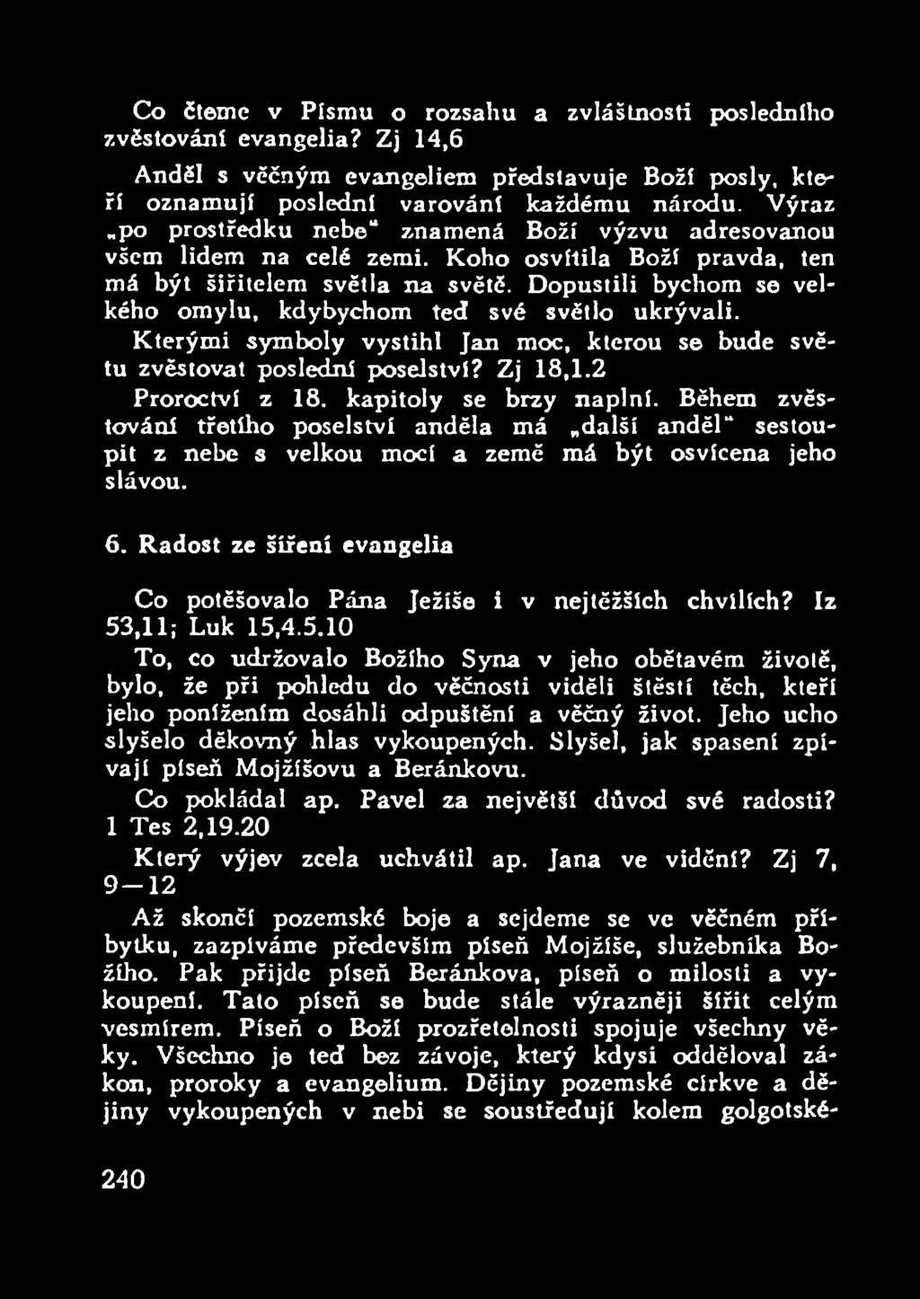 Dopustili bychom se velkého omylu, kdybychom ted své světlo ukrývali. Kterými symboly vystihl Jan moc, kterou se bude světu zvěstovat poslední poselství? Zj 18,1.2 Proroctví z 18.