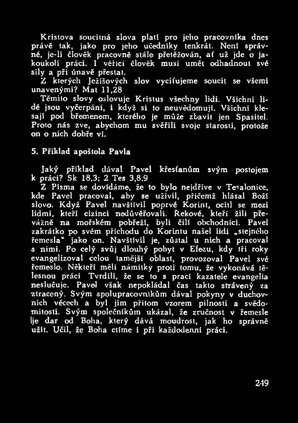 Všichni lidé jsou vyčerpáni, i když si to neuvědomují. Všichni klesají pod břemenem, kterého je může zbavit jen Spasitel. Proto nás zve, abychom mu svěřili svoje starosti, protože on o nich dobře ví.