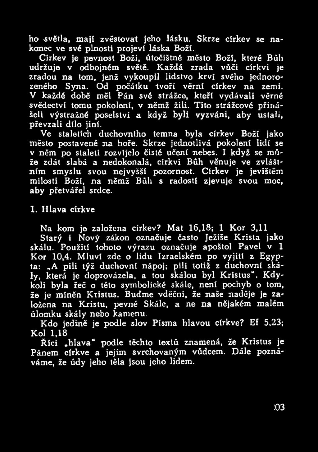 V každé době měl Pán své strážce, kteří vydávali věrné svědectví tomu pokolení, v němž žili. Tito strážcové přinášeli výstražné poselství a když byli vyzváni, aby ustali, převzali dílo jiní.