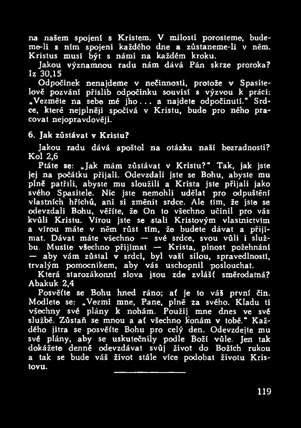 Srdce, které nejplněji spočívá v Kristu, bude pro něho pracovat nejopravdověji. 6. Jak zůstávat v Kristu? Jakou radu dává apoštol na otázku naši bezradnosti?