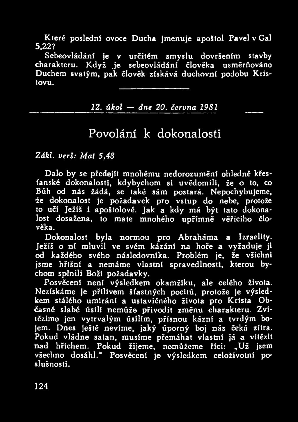 června 1981 Povolání k dokonalosti Dalo by se předejít mnohému nedorozumění ohledně křesťanské dokonalosti, kdybychom si uvědomili, že o to, co Bůh od nás žádá, se také sám postará.