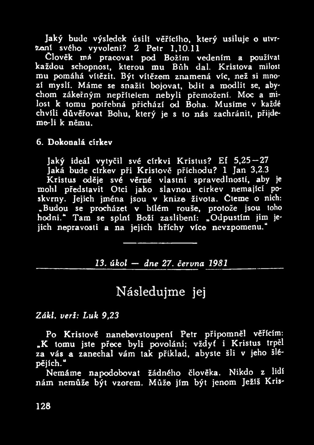 Moc a milost k tomu potřebná přichází od Boha. Musíme v každé chvíli důvěřovat Bohu, který je s to nás zachránit, přijdeme-li k němu. 6. Dokonalá církev Jaký ideál vytyčil své církvi Kristus?