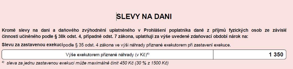 16) Sleva za zastavenou exekuci - způsob uplatnění : Exekutor zastaví exekuci, jejímž předmětem byla pohledávka nepřevyšující 1500 Kč bez příslušenství, a která probíhala po dobu alespoň tří let