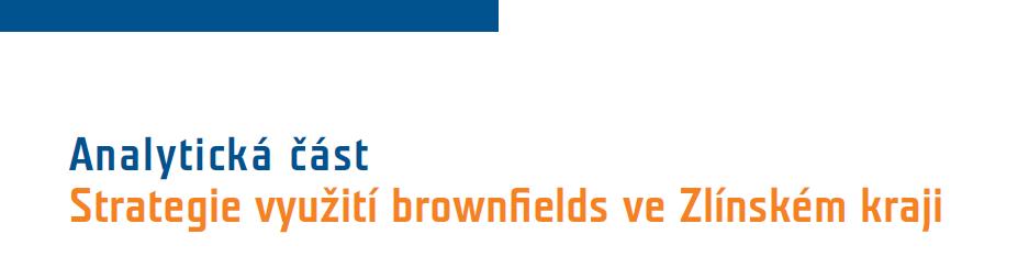 OBSAH 1. Úvod... 3 1.1 Metodický postup zpracování analytická část... 4 1.2. Vymezení pojmu brownfields... 7 1.3. Stávající stav brownfields v České republice... 8 1.4. Mezinárodní zkušenosti s regenerací lokalit brownfields.