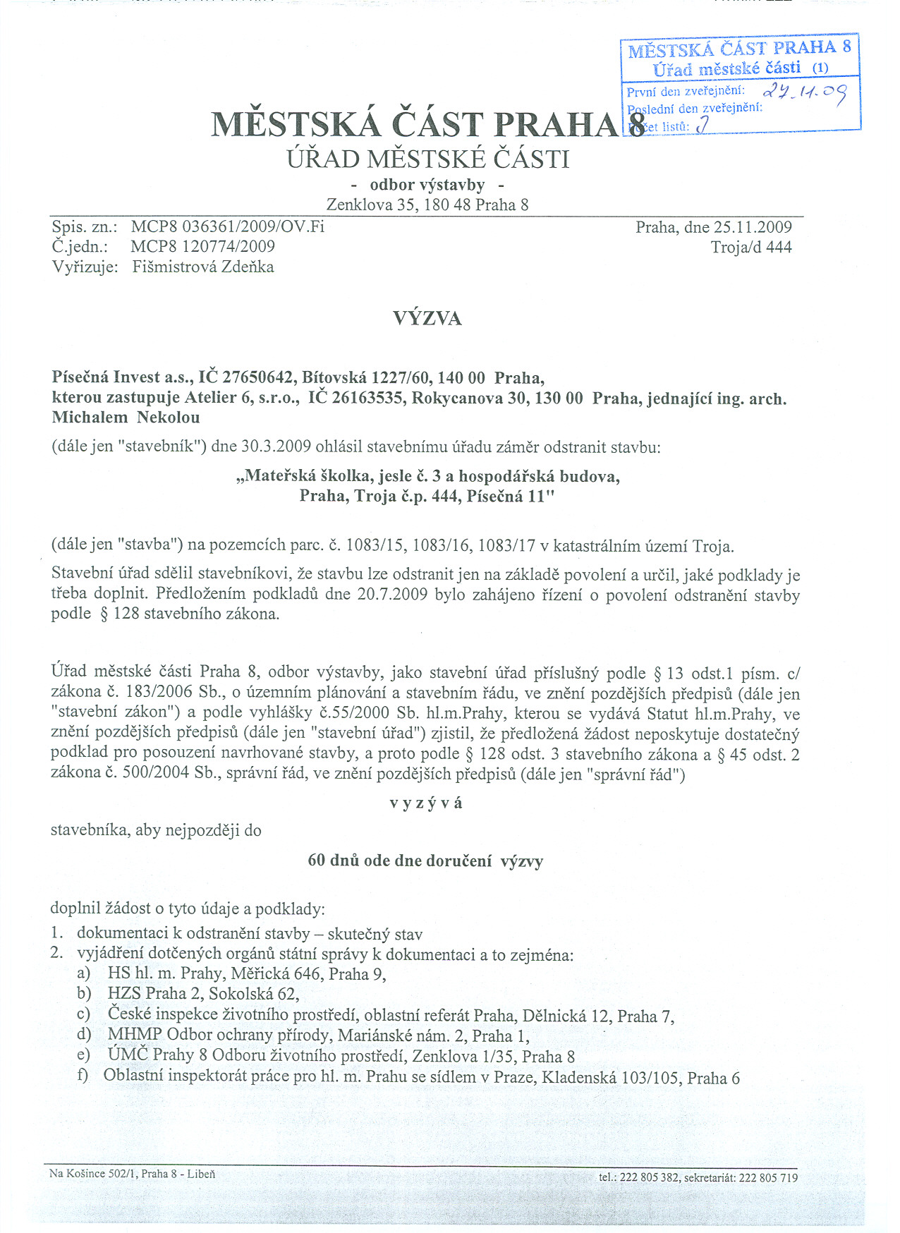 Spis. zn.: C.jedn.: Vyrizuje: v, v, MESTSKA CAST ÚRAD MESTSKÉ CÁSTI - odbor výstavby - Zenklova 35, 18048 Praha 8 MCP8 036361/200910V.