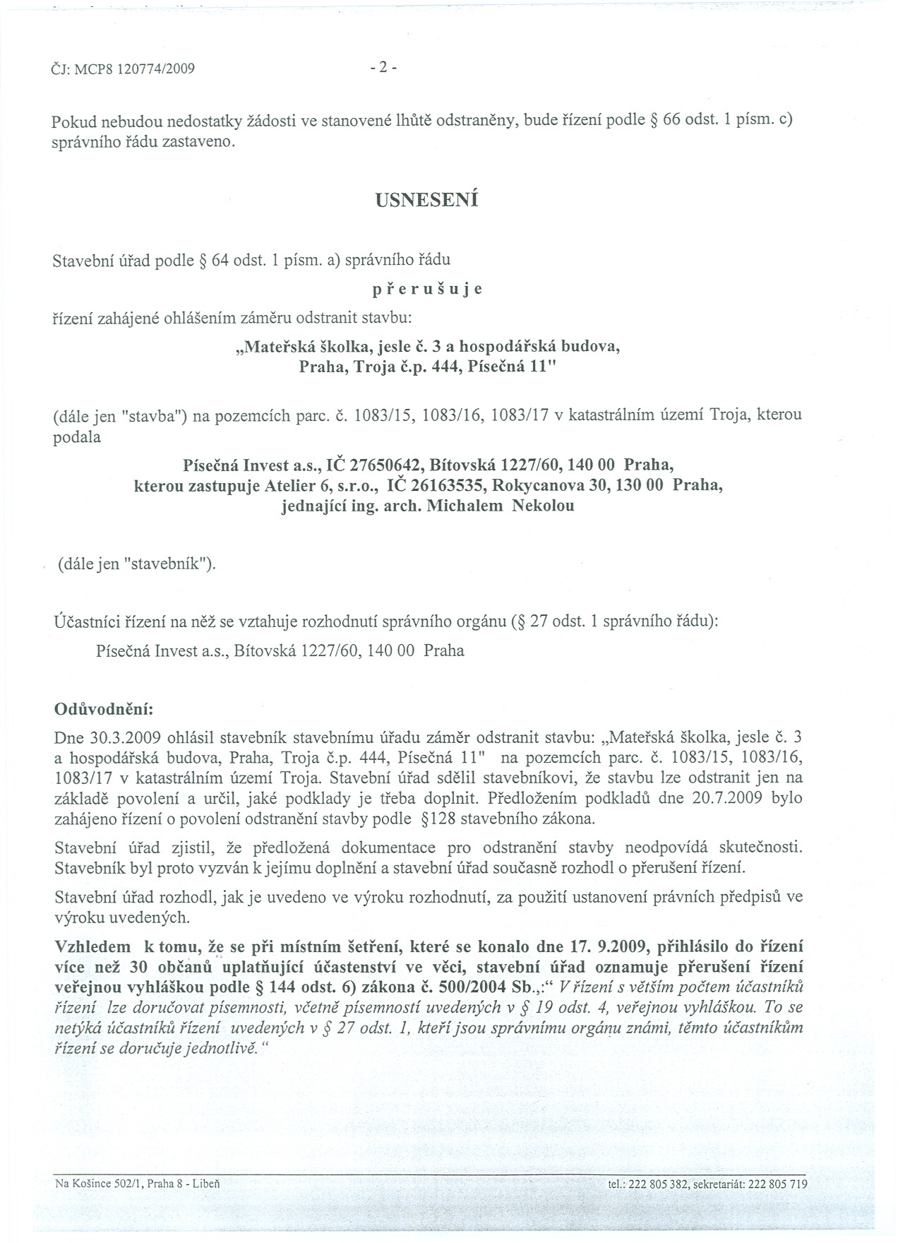 Cj: MCP8 120774/2009-2- Pokud nebudou nedostatky žádosti ve stanovené lhute odstraneny, bude rízení podle 66 odst. 1 písmoc) správního rádu zastaveno. USNESENÍ Stavební úrad podle 64 odst.