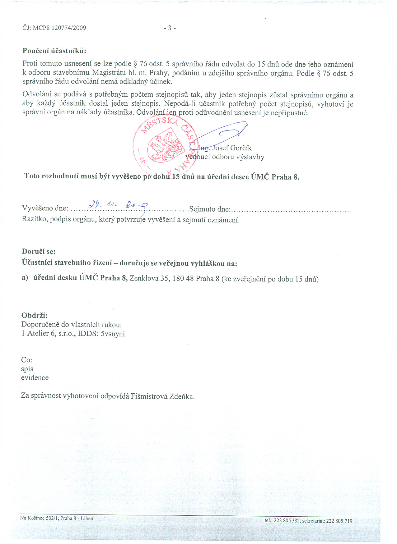 Cj: MCP8 120774/2009-3 - Poucení úcastníku: Proti tomuto usnesení se lze podle 76 odst. 5 správního rádu odvolat do 15 dnu ode dne jeho oznámení k odboru stavebnímu Magistrátu hl. m.