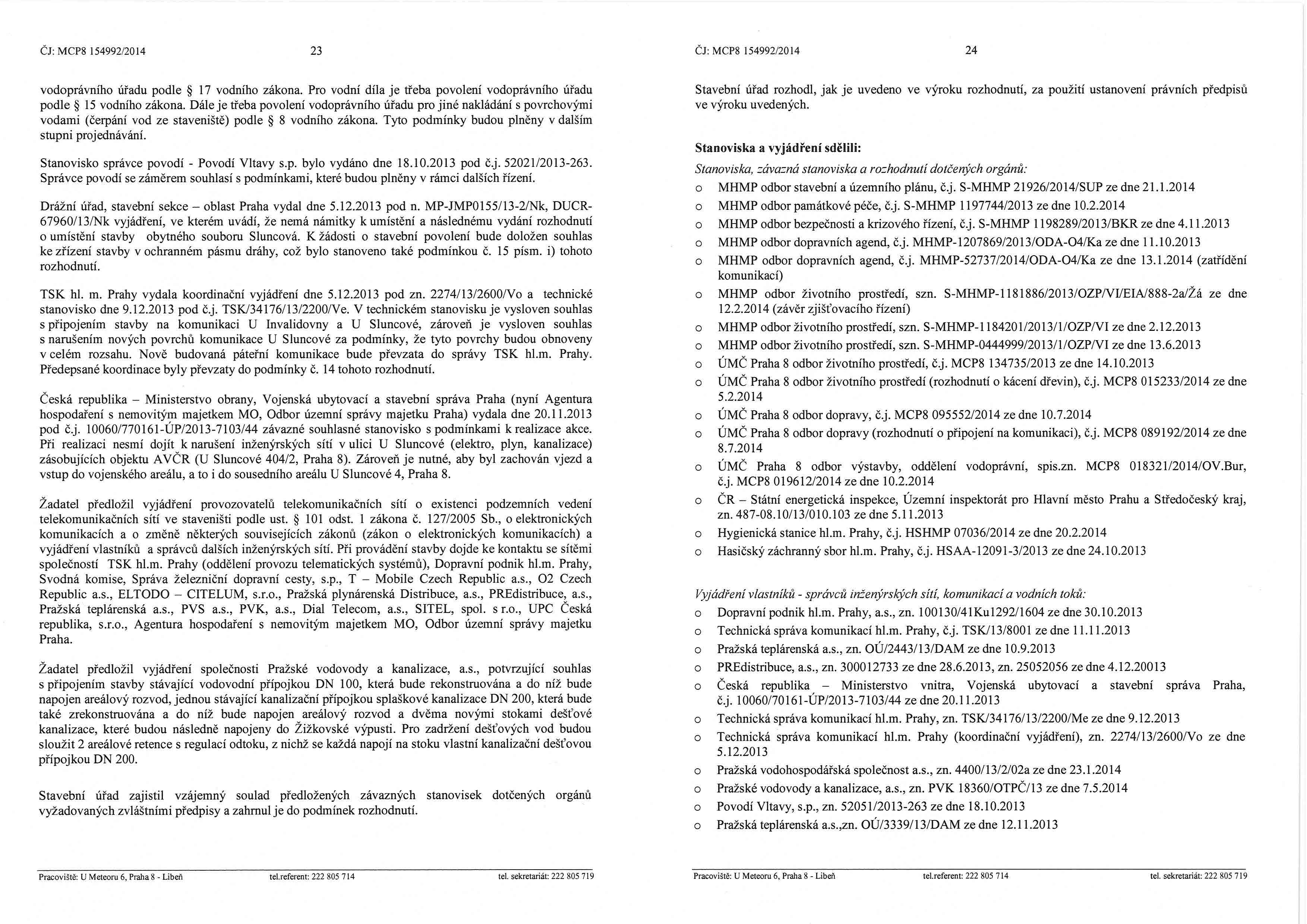 Čj: MCP8 154992/2014 23 Čj: MCP8 154992/2014 24 vodoprávního úřadu podle 17 vodního zákona. Pro vodní díla je třeba povolení vodoprávního úřadu podle 15 vodního zákona.