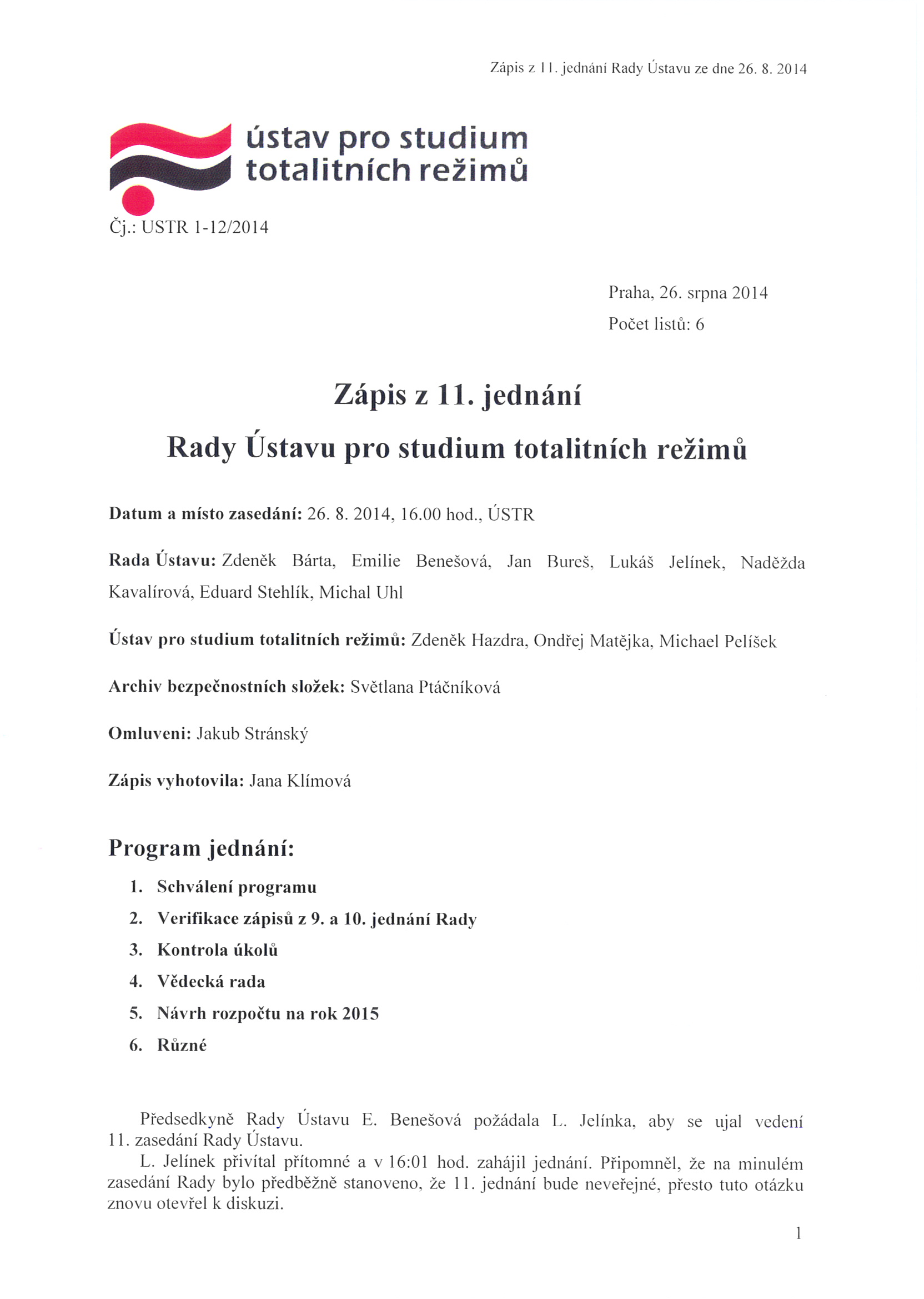 Z ápis z II. jednaní Rady Ústavu ze dne 26. 8. 20 14 ~ Čj. : USTR 1-12/2014 ústav pro studium totalitních režimů Praha. 26. srpna 20 14 Po č et li st ů : 6 Zápis Z 11.