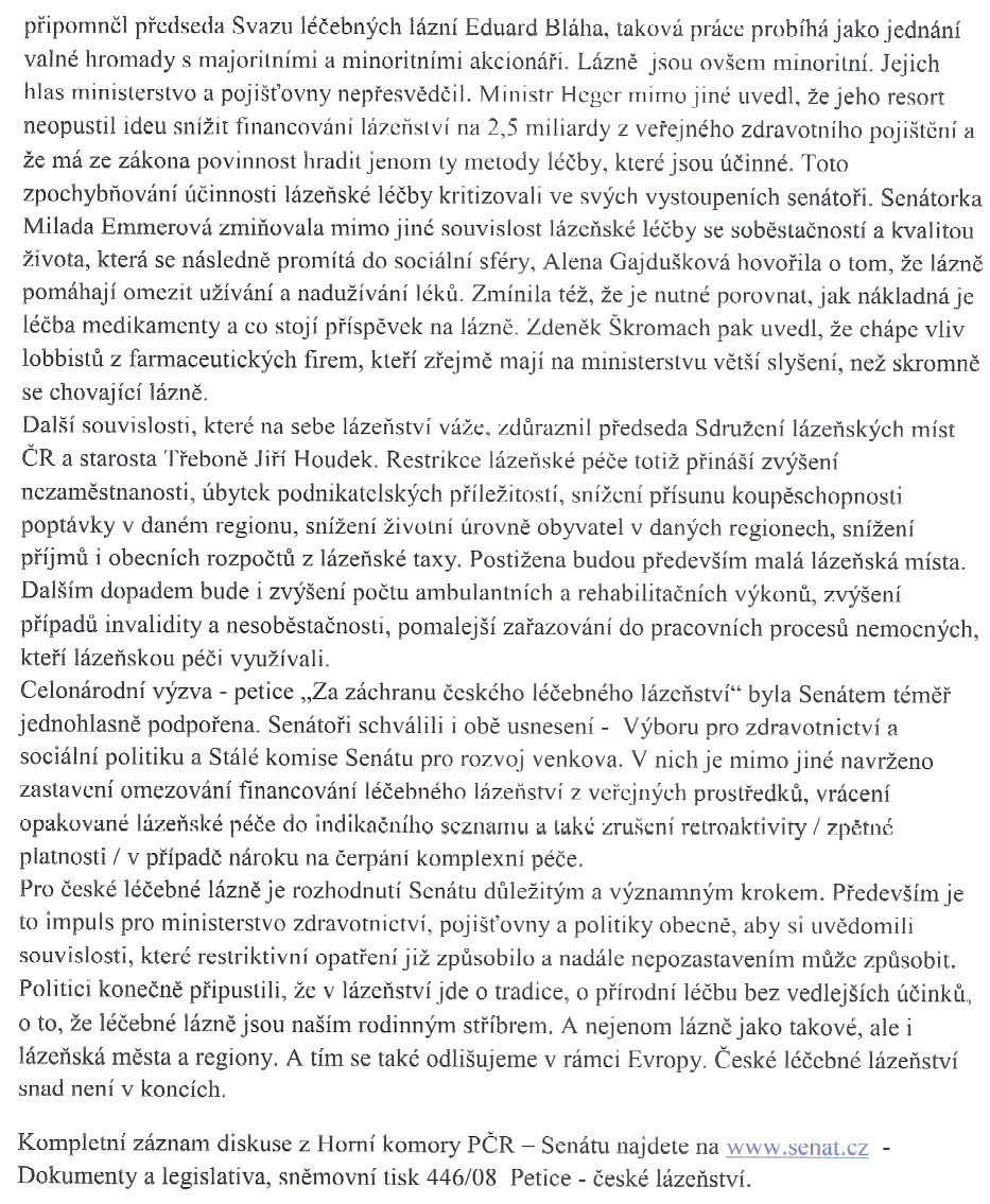 pripomncl predseda Svazu lécebných lázní Eduard Bláha, taková práce probíh:-í jako jednání valné hromady s majoritními a minoritními akcionári. Lázne jsou ovšem minoritní.