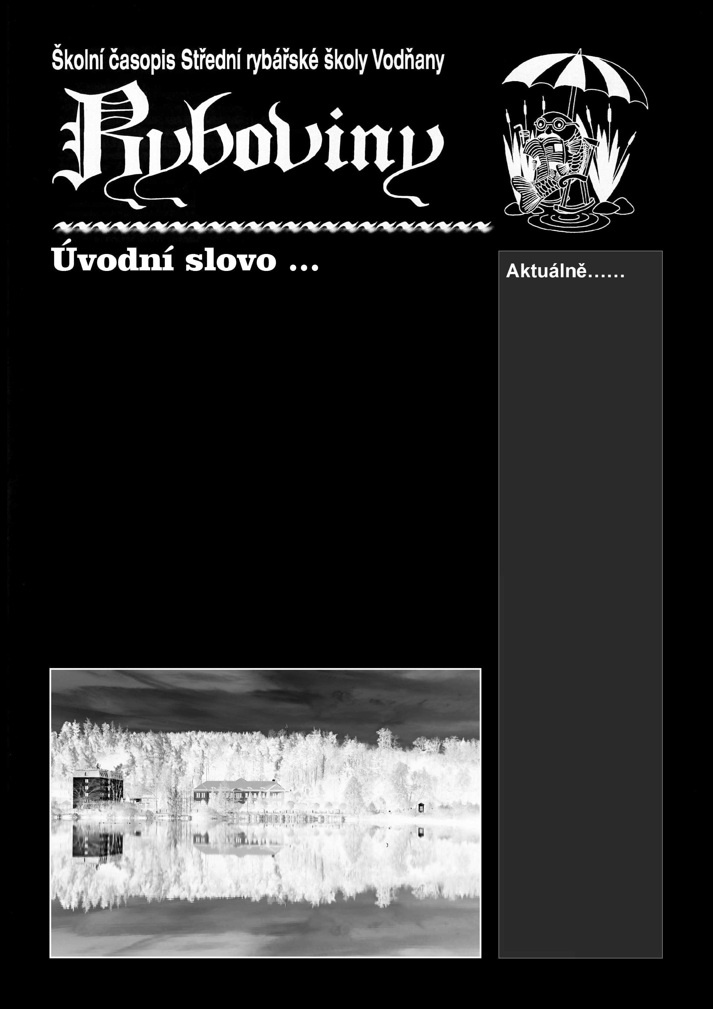 VI. roãník ãíslo 17 únor 2014 Otevfiení kolního rybáfiského muzea, které probûhlo na podzim loàského roku, bylo bezesporu událostí roku v na í kole.