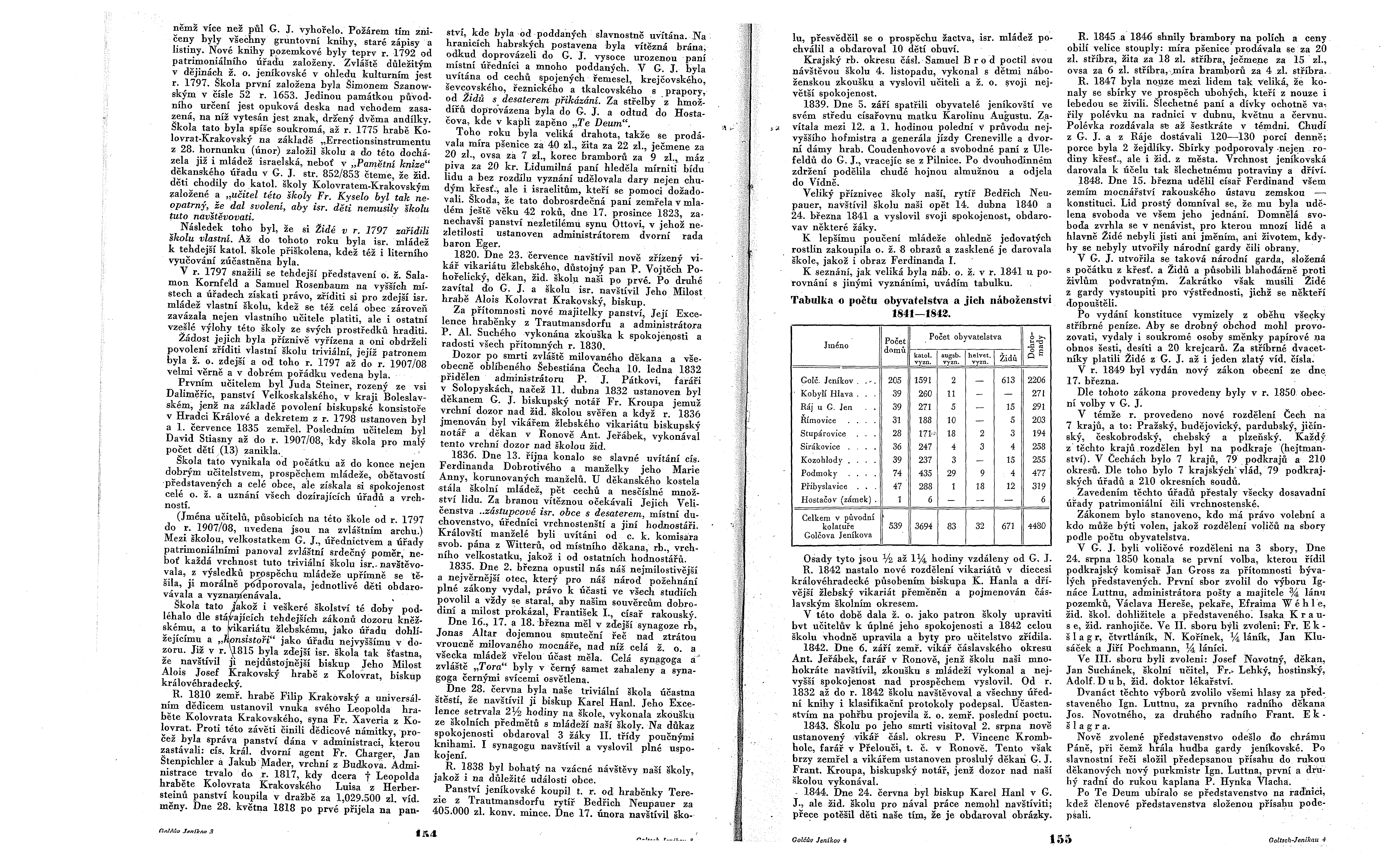 němž v ce než půl G. J. vyhořelo. Požárem t m zni čeny byly všechny gruntovn knihy, staré zápisy a listiny. Nové knihy pozemkové byly teprv r. 1792 od patrimoniáln ho úřadu založeny.
