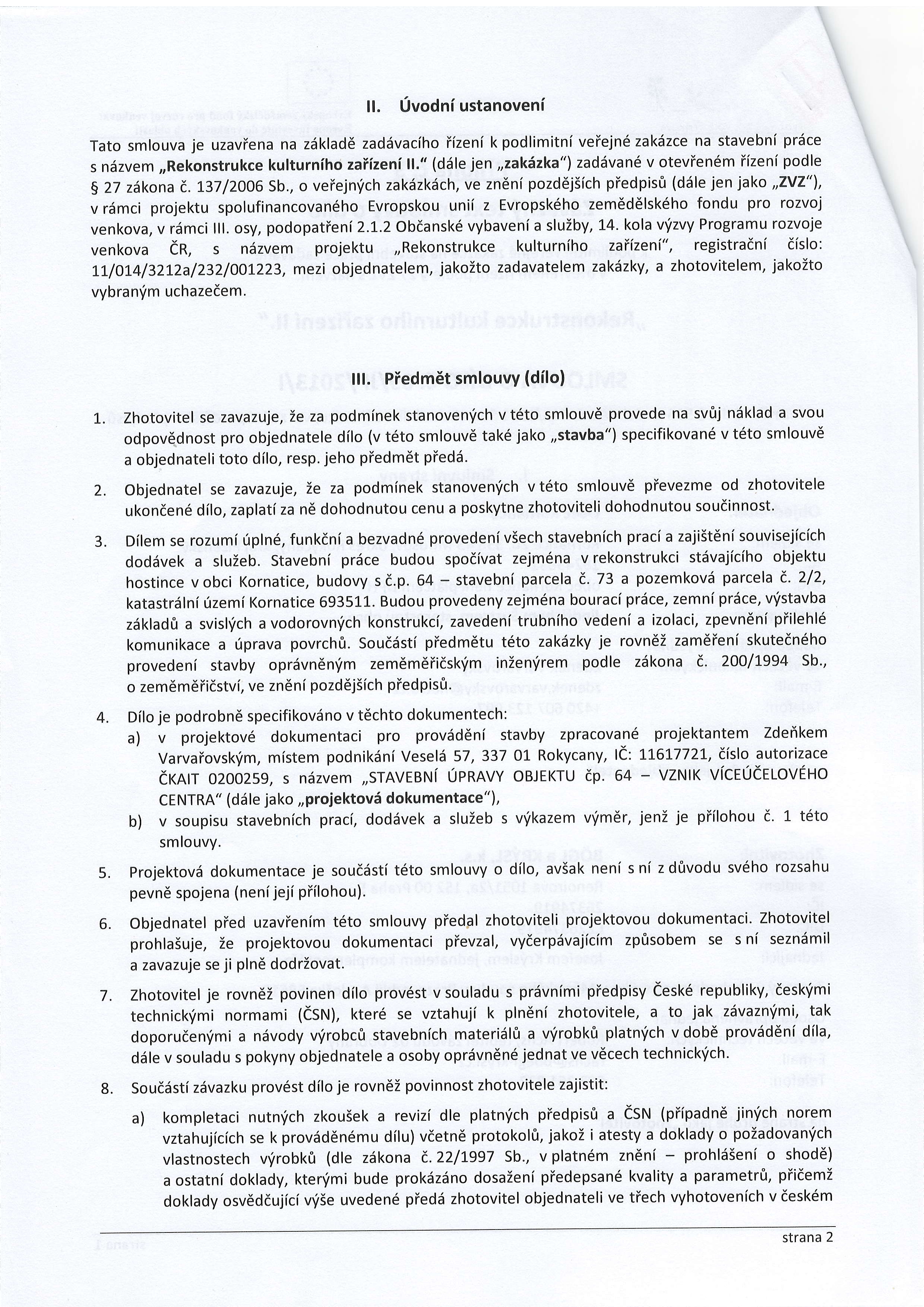 jazyce pii pieddni a pievzetidila, b) v5echny nezbytn6 prrizkumy nutn6 pro iddn6 provdddni a dokondeni dila, c) provedeni v5ech opatieni organizadniho a stavebnd technologick6ho charakteru k isdn6mu