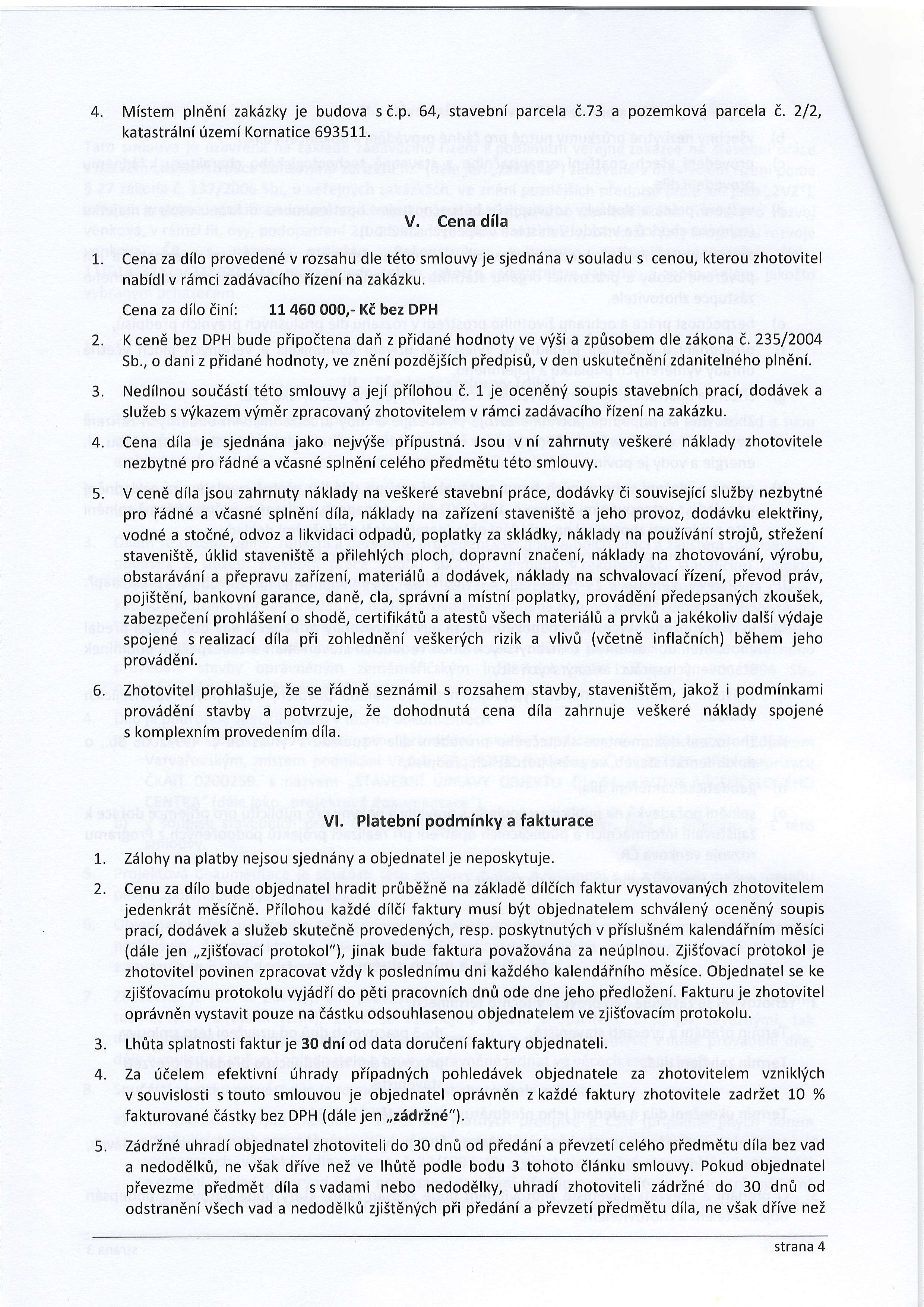 ve lhritd podle bodu 3 tohoto dldnku smlouvy. 6. Faktury budou mit niilezitosti dafiov6ho dokladu dle zdkona E. 235/2004 Sb., o dani z piidan6 hodnoty, ve zndni pozd6j5ich piedpis0. 7.