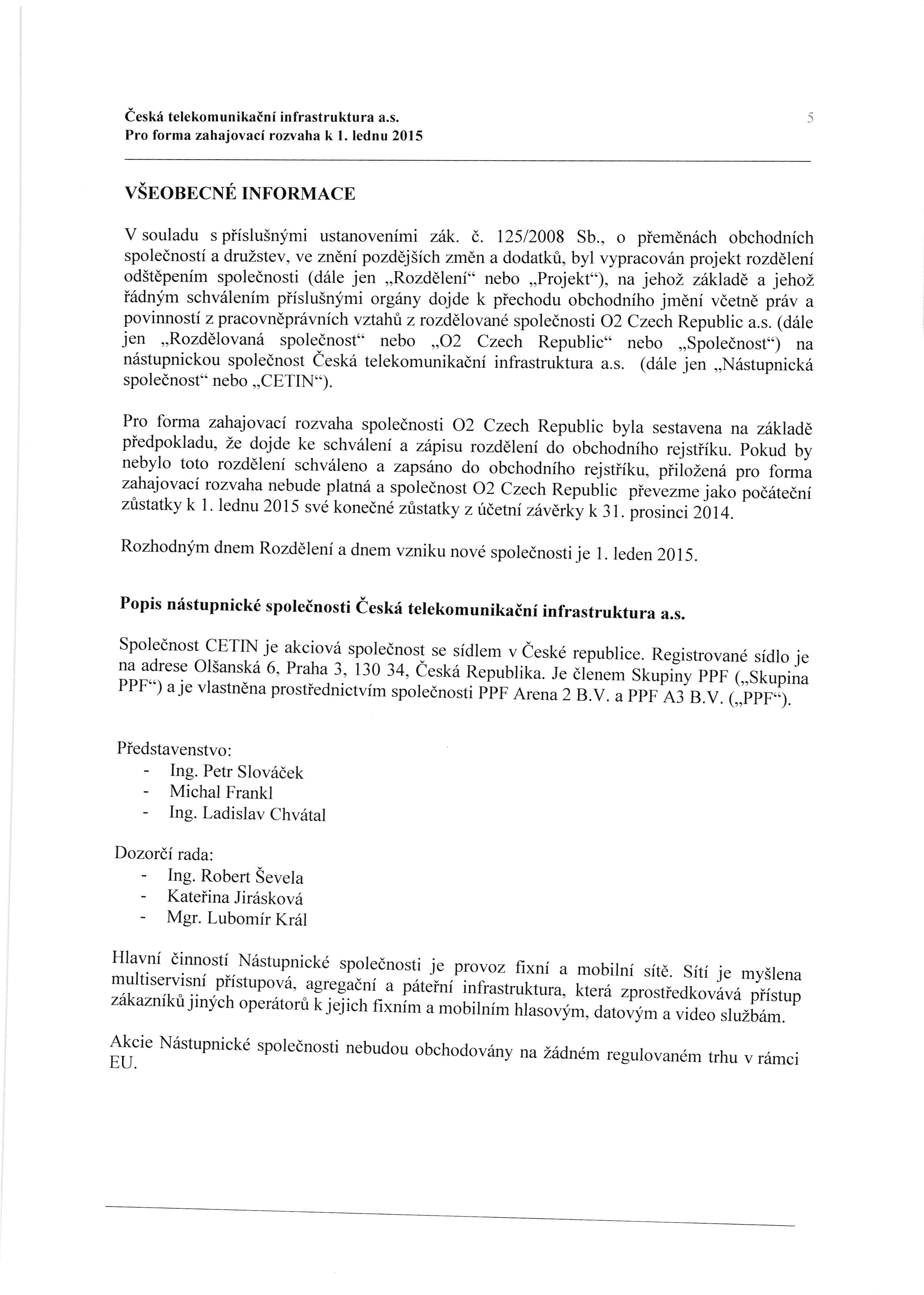 eeskri telekomunikaini infrastruktura a.s. Pro forma zahajovaci rozvaha k l. lednu 201 5 VSEoBECNE INFoRMACE V souladu s piislusnymi ustanovenimi zitk. d. 12512008 Sb.