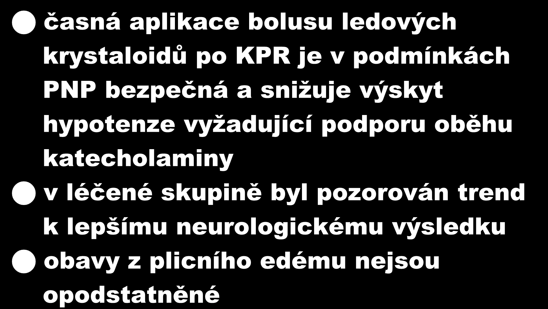 ZÁVĚR časná aplikace bolusu ledových krystaloidů po KPR je v podmínkách PNP bezpečná a sniţuje výskyt hypotenze vyţadující podporu