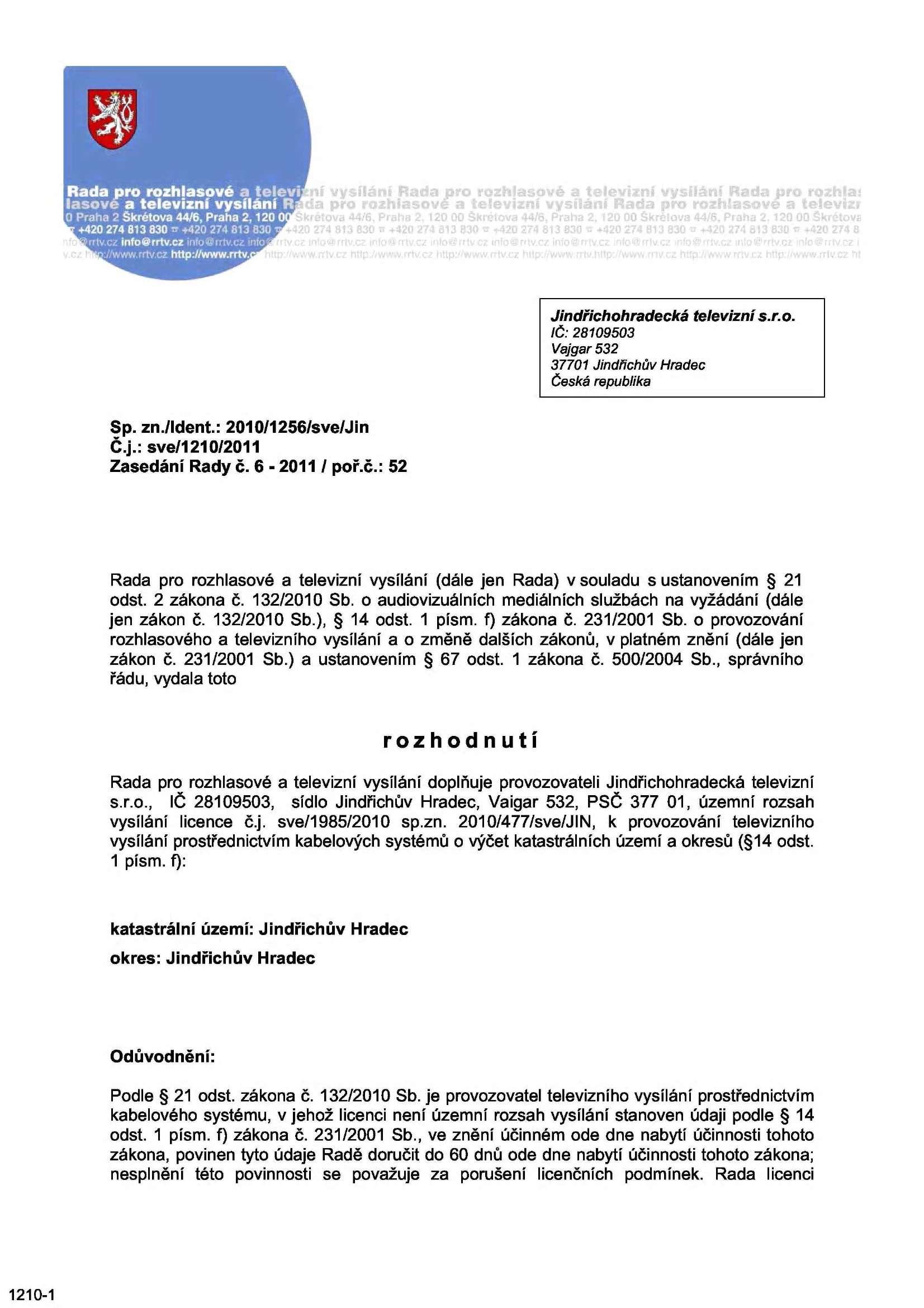 Jindřichohradecká televiznís.r.o. IČ: 28109503 Vajgar 532 37701 Jindřichův Hradec Česká republika Sp. znvident.: 2010/1256/sve/Jin Č.j.: sve/1210/2011 Zasedání Rady č.