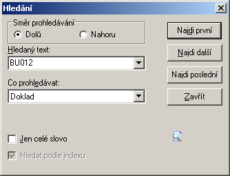 Základní pravidla obsluhy 21 Postup: 1. Do editačního pole rozbalovacího seznamu Hledaný text (viz obr. F3 výše) zapište hledaný text nebo vyberte některý z již použitých. 2. Z rozbalovacího seznamu Co prohledávat zvolte sloupec tabulky, který má být prohledán.