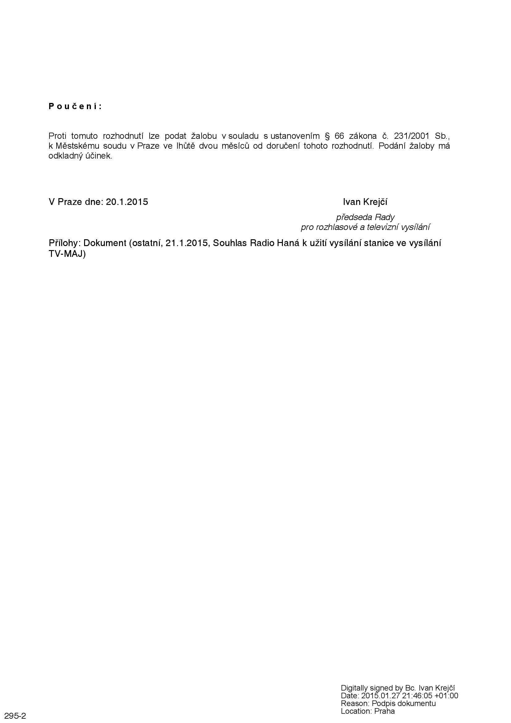 Poučení: Proti tomuto rozhodnutí lze podat žalobu v souladu s ustanovením 66 zákona č. 231/2001 Sb., k Městskému soudu v Praze ve lhůtě dvou měsíců od doručení tohoto rozhodnutí.