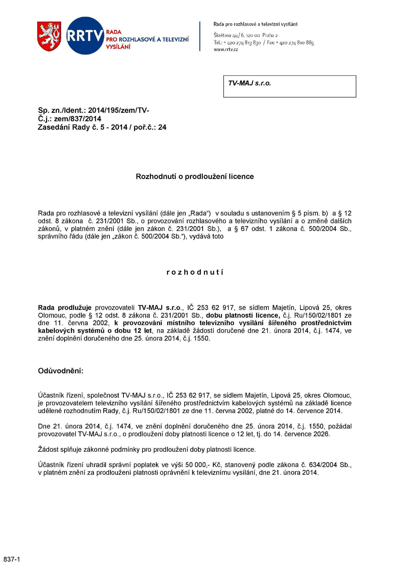 RADA PRO ROZHLASOVÉ A TELEVIZNÍ VYSÍLÁNÍ Rada pro rozhlasové a televizní vysílání Skřetova qq/6, T20 oo Praha 2 TeL: + 420 2714 813 830 / Fax: + 420 2jq 810 885 TV-MAJ s.r.o. Sp. zn./ldent.