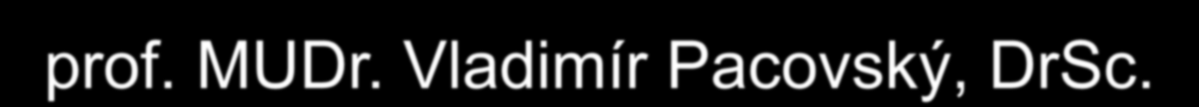 prof. MUDr. Vladimír Pacovský, DrSc. (1928-2011) 1952 promoval na Lékařské fakultě UK v Praze a nastoupil na III. interní kliniku VFN.