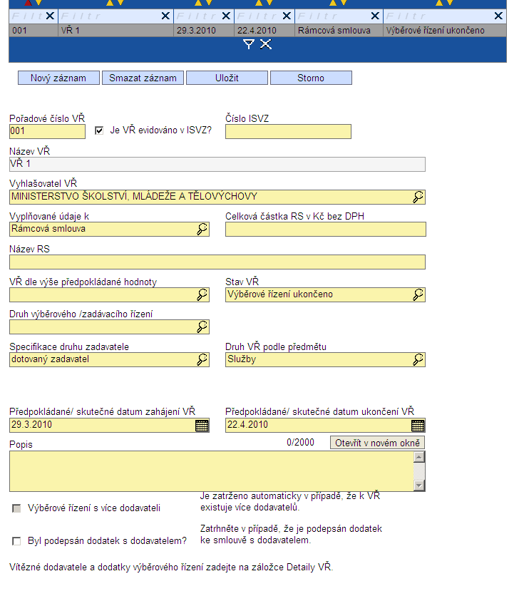 c) Výběrové řízení např. Rámcová smlouva Pořadové číslo VR vyplní se automaticky při uloţení stránky.