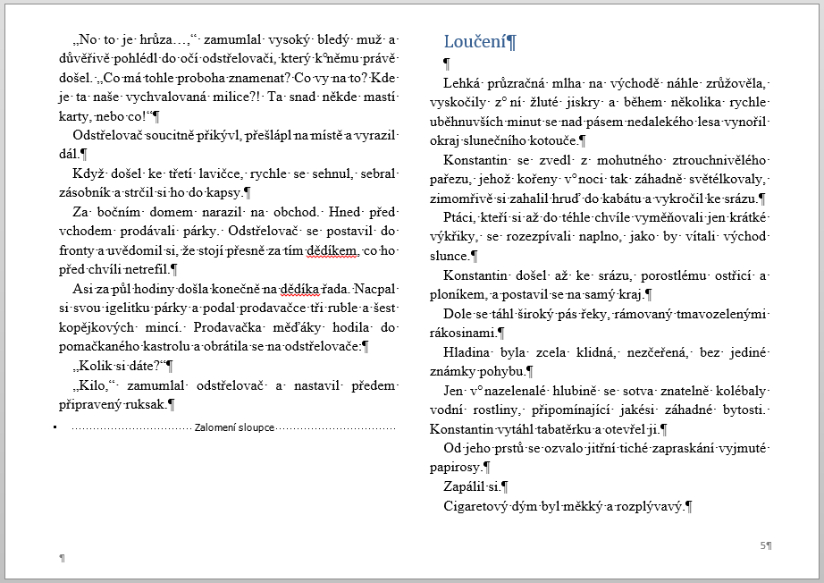 Pro přechod na novou stránku používejte výhradně sekvenci Konec stránky (Ctrl+Enter) nebo Zalomení sloupce (Shift+Ctrl+Enter): 4. Slova na koncích řádků nerozdělujte. 5.