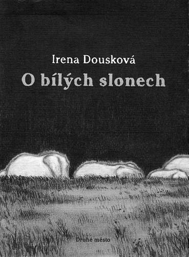 DVAKRÁT Irena Dousková: O bílých slonech.